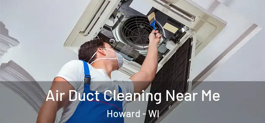  Air Duct Cleaning Near Me Howard - WI