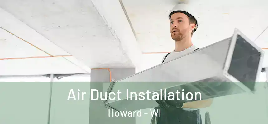  Air Duct Installation Howard - WI