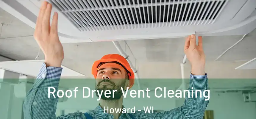  Roof Dryer Vent Cleaning Howard - WI
